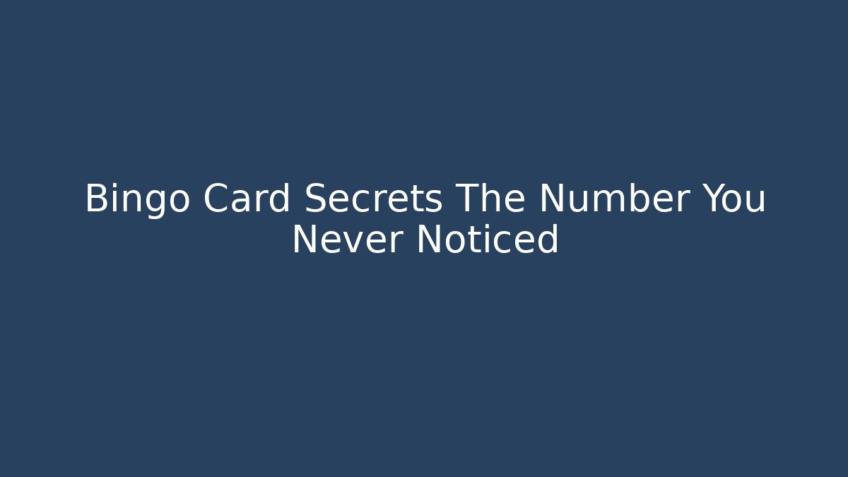 Bingo Card Secrets The Number You Never Noticed