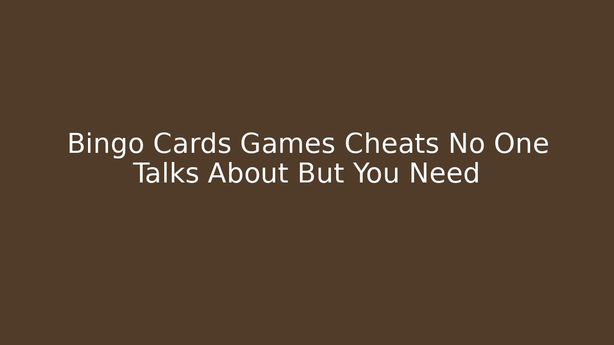 Bingo Cards Games Cheats No One Talks About But You Need