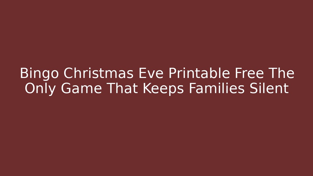 Bingo Christmas Eve Printable Free The Only Game That Keeps Families Silent