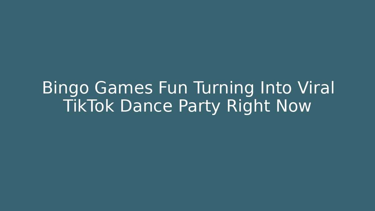 Bingo Games Fun Turning Into Viral TikTok Dance Party Right Now