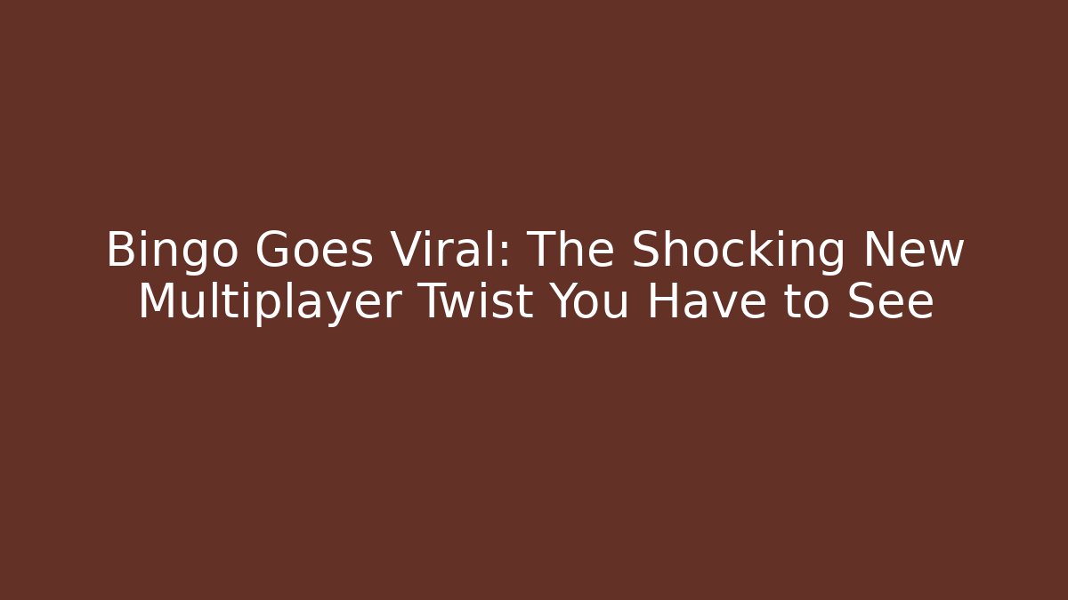 Bingo Goes Viral: The Shocking New Multiplayer Twist You Have to See