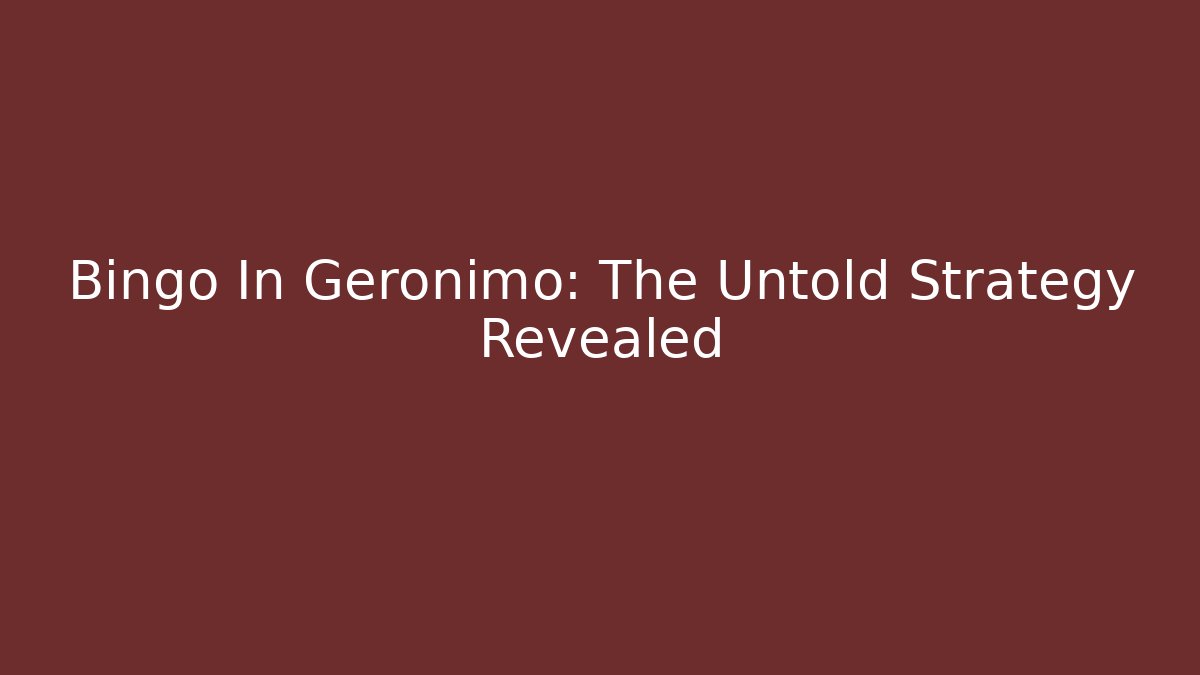 Bingo In Geronimo: The Untold Strategy Revealed