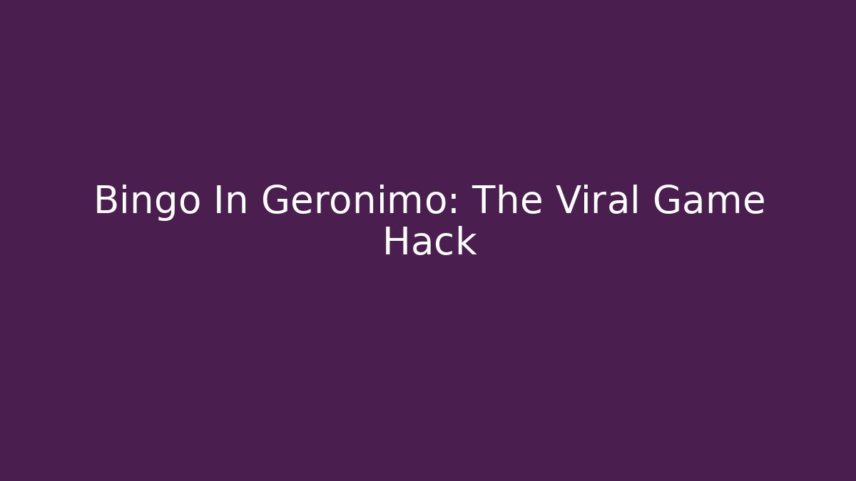 Bingo In Geronimo: The Viral Game Hack - Create More Assets