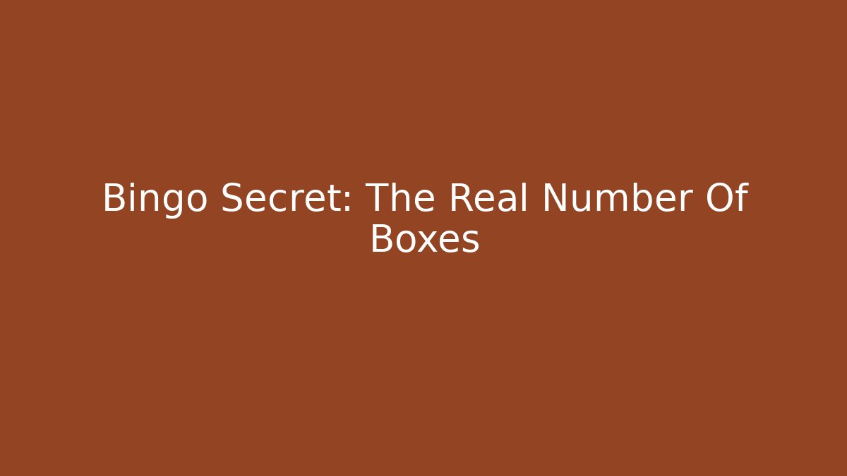 Bingo Secret: The Real Number Of Boxes