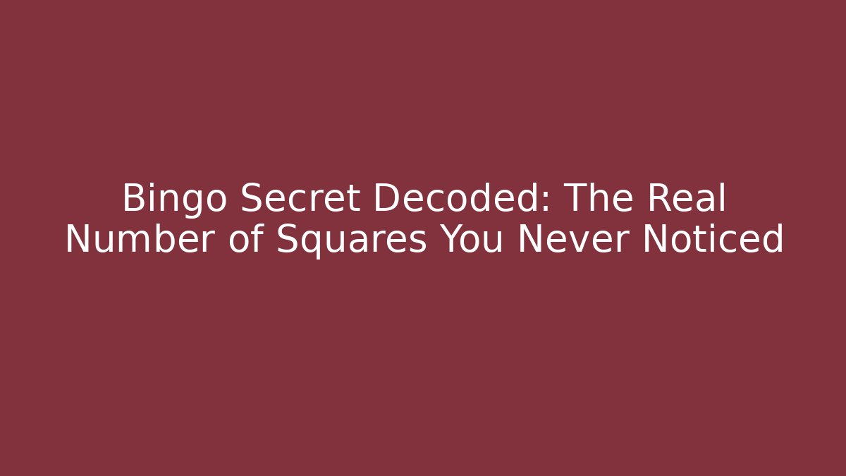 Bingo Secret Decoded: The Real Number of Squares You Never Noticed