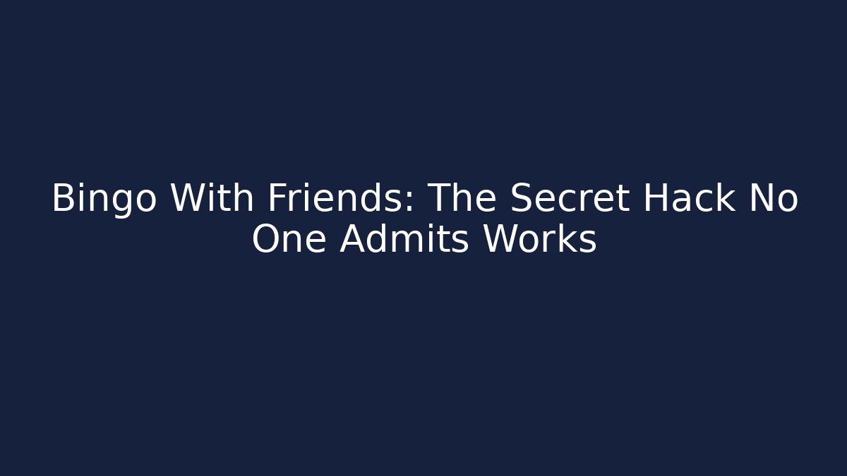 Bingo With Friends: The Secret Hack No One Admits Works