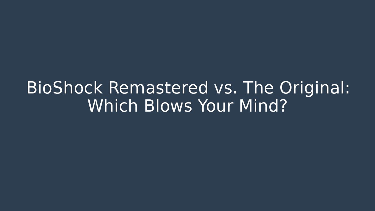 BioShock Remastered vs. The Original: Which Blows Your Mind?
