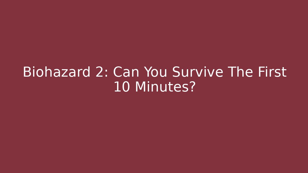 Biohazard 2: Can You Survive The First 10 Minutes?