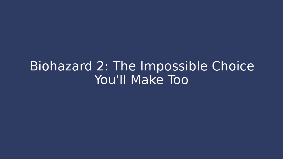 Biohazard 2: The Impossible Choice You'll Make Too - Create More Assets