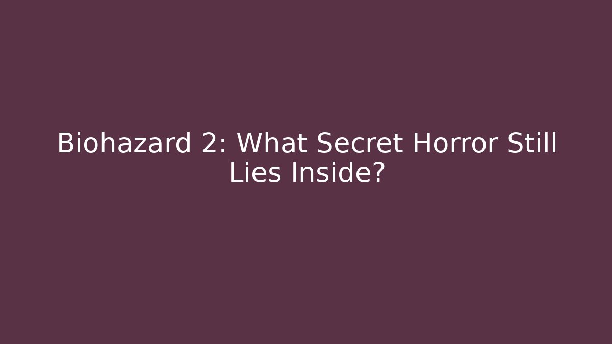 Biohazard 2: What Secret Horror Still Lies Inside?