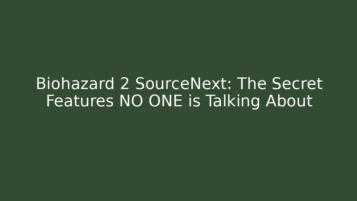 Biohazard 2 SourceNext: The Secret Features NO ONE is Talking About