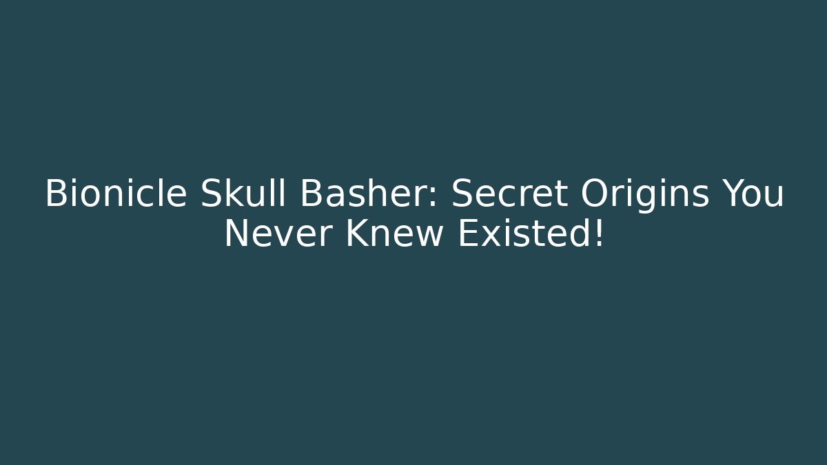 Bionicle Skull Basher: Secret Origins You Never Knew Existed!