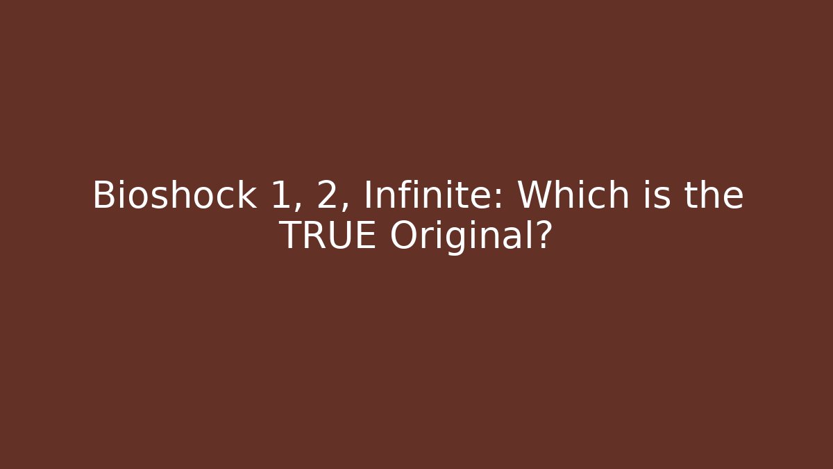 Bioshock 1, 2, Infinite: Which is the TRUE Original? - Create More Assets