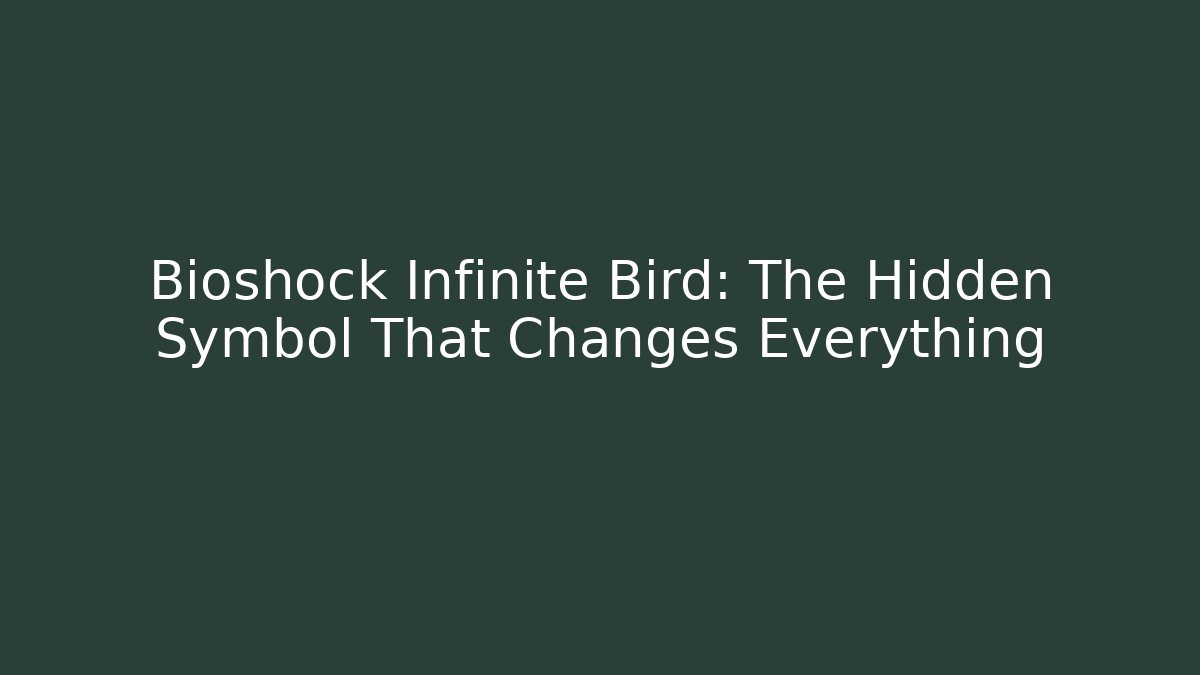 Bioshock Infinite Bird: The Hidden Symbol That Changes Everything - Create More Assets