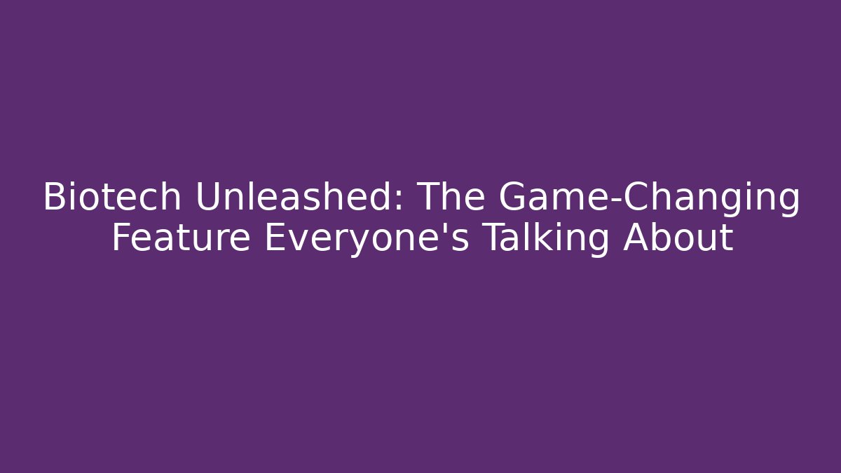 Biotech Unleashed: The Game-Changing Feature Everyone's Talking About - Create More Assets