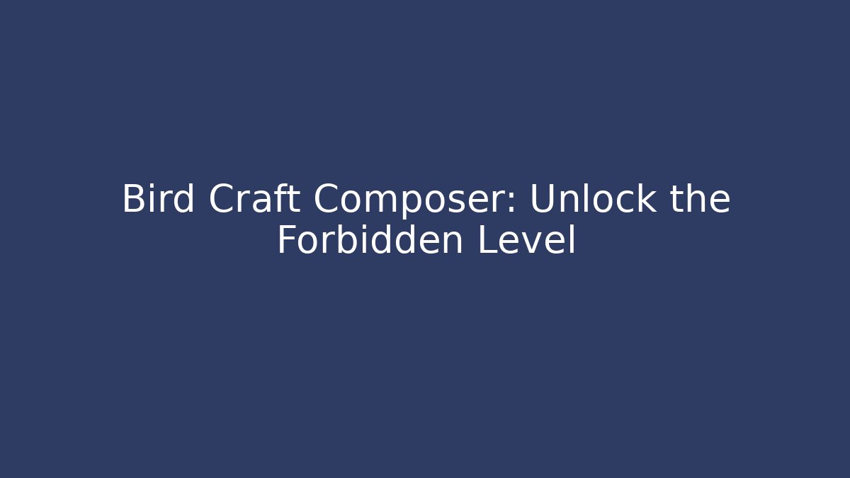 Bird Craft Composer: Unlock the Forbidden Level - Create More Assets
