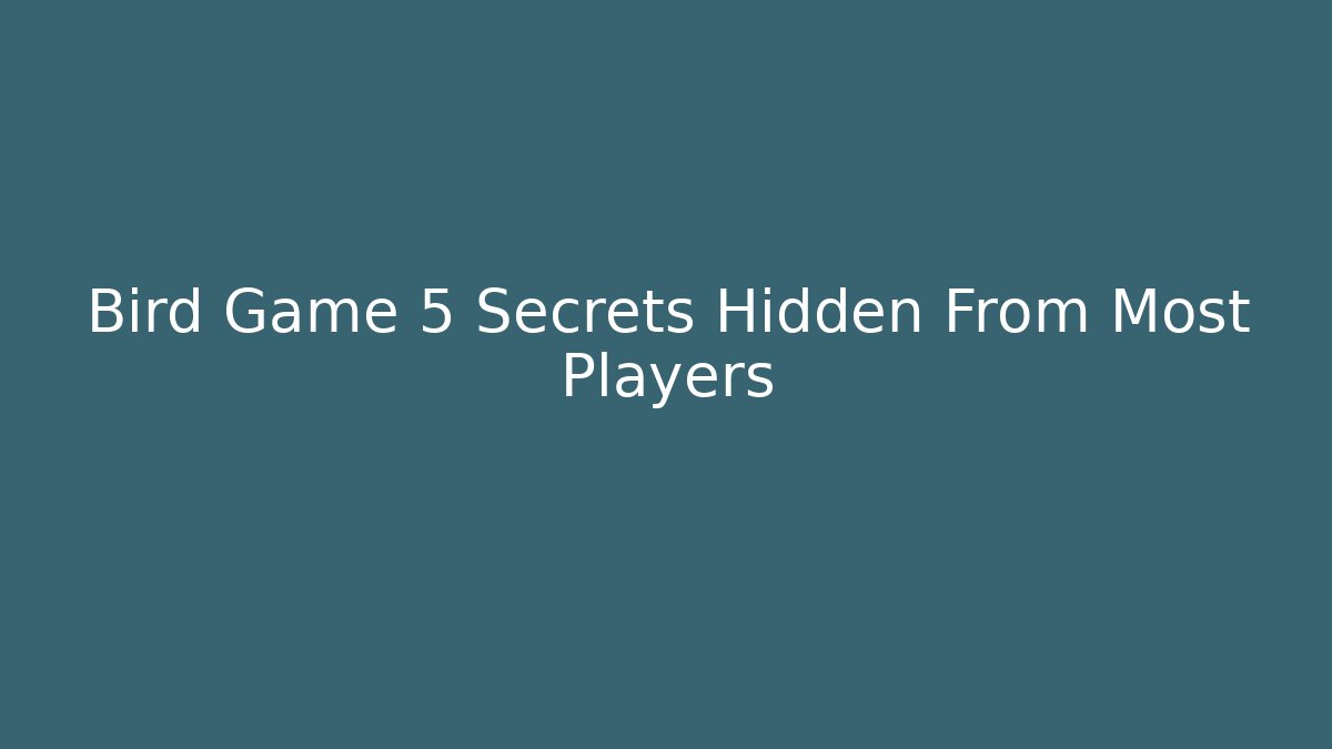 Bird Game 5 Secrets Hidden From Most Players - Create More Assets