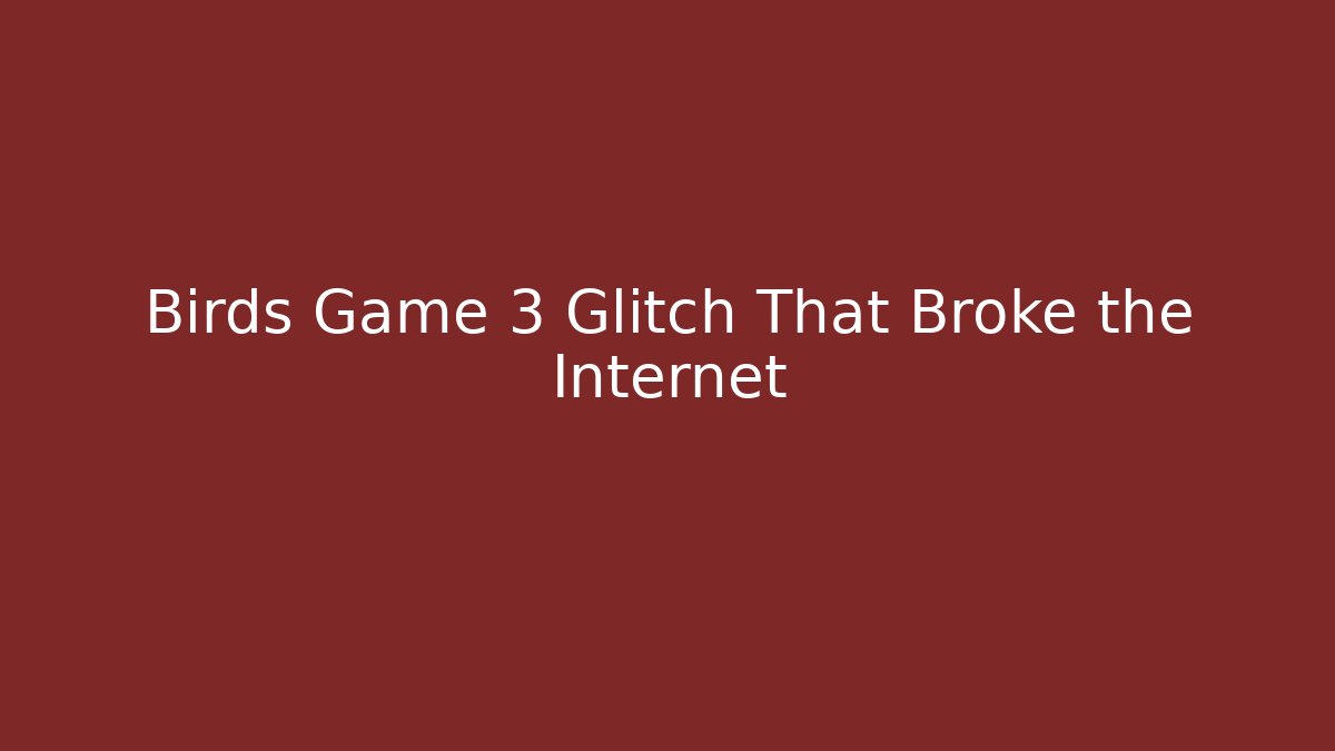 Birds Game 3 Glitch That Broke the Internet