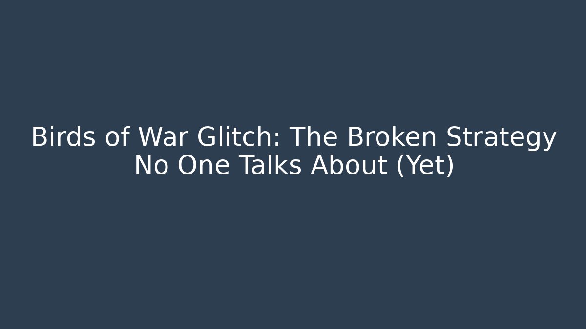 Birds of War Glitch: The Broken Strategy No One Talks About (Yet)