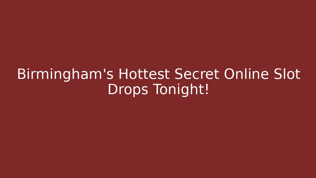 Birmingham's Hottest Secret Online Slot Drops Tonight!