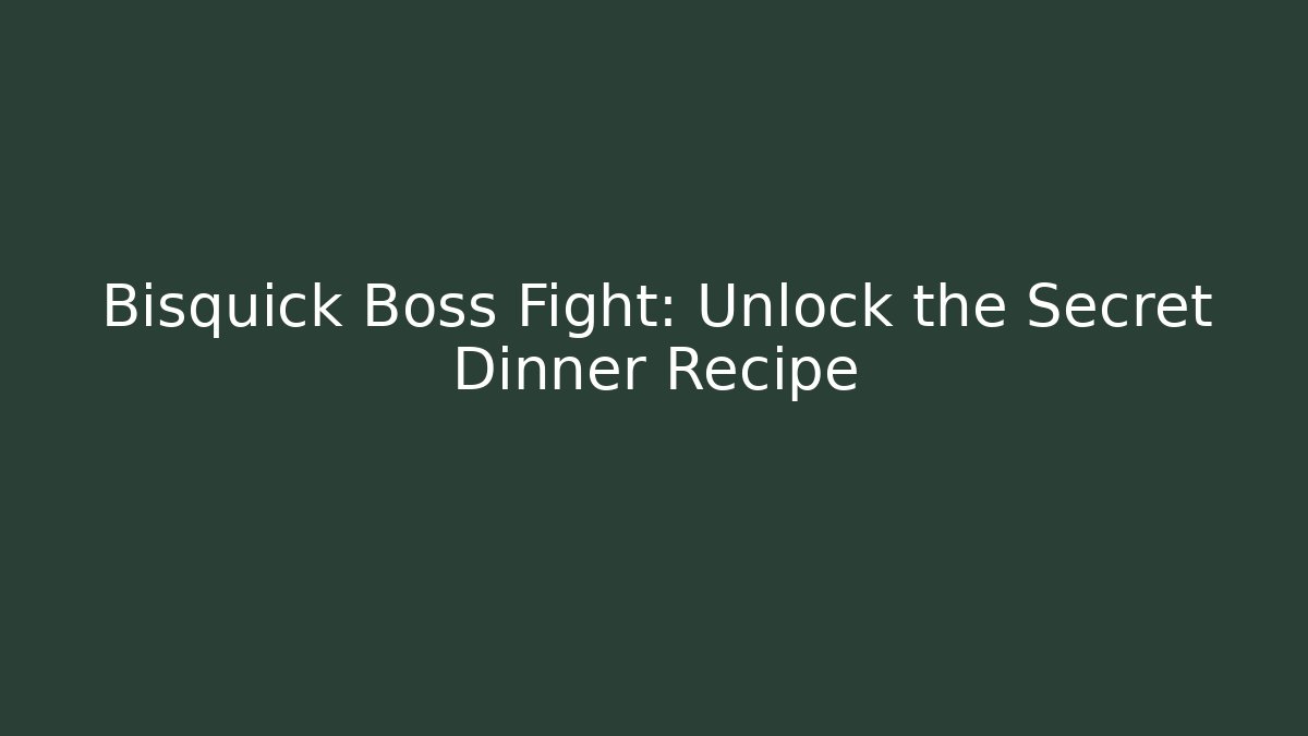 Bisquick Boss Fight: Unlock the Secret Dinner Recipe