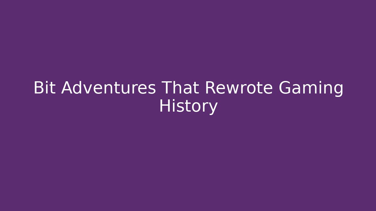 Bit Adventures That Rewrote Gaming History - Create More Assets