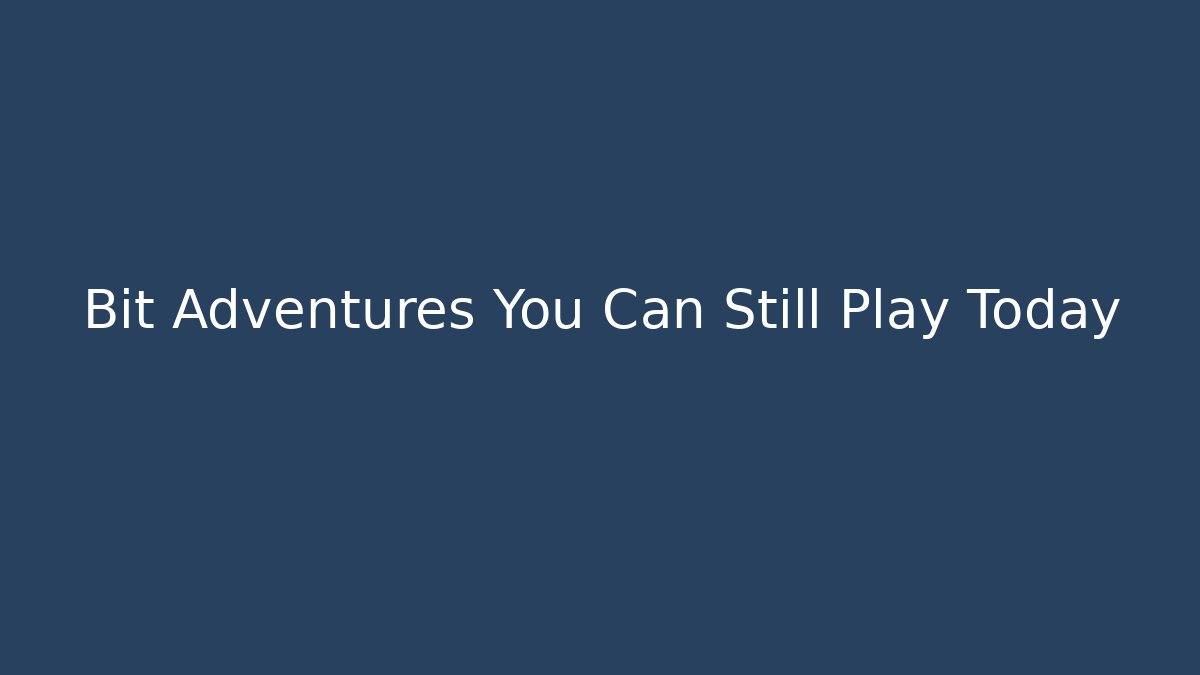 Bit Adventures You Can Still Play Today - Create More Assets