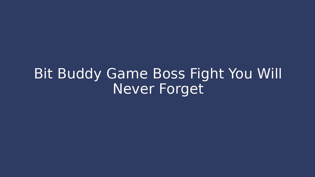 Bit Buddy Game Boss Fight You Will Never Forget - Create More Assets