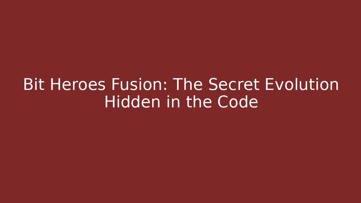 Bit Heroes Fusion: The Secret Evolution Hidden in the Code - Create More Assets