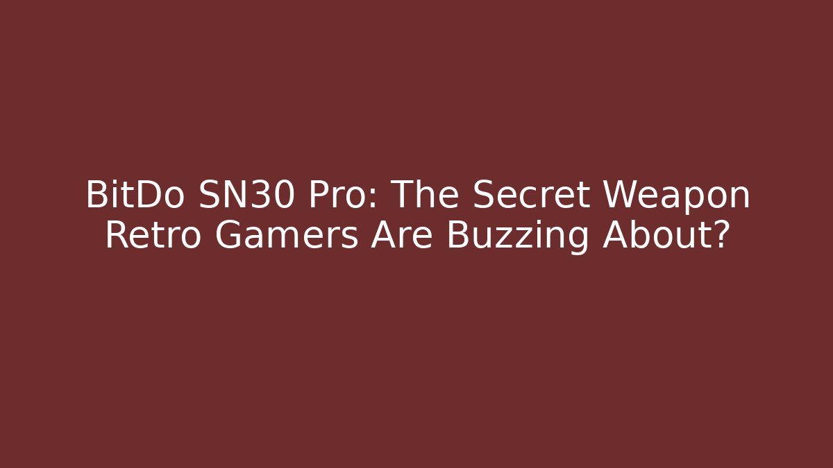 BitDo SN30 Pro: The Secret Weapon Retro Gamers Are Buzzing About?