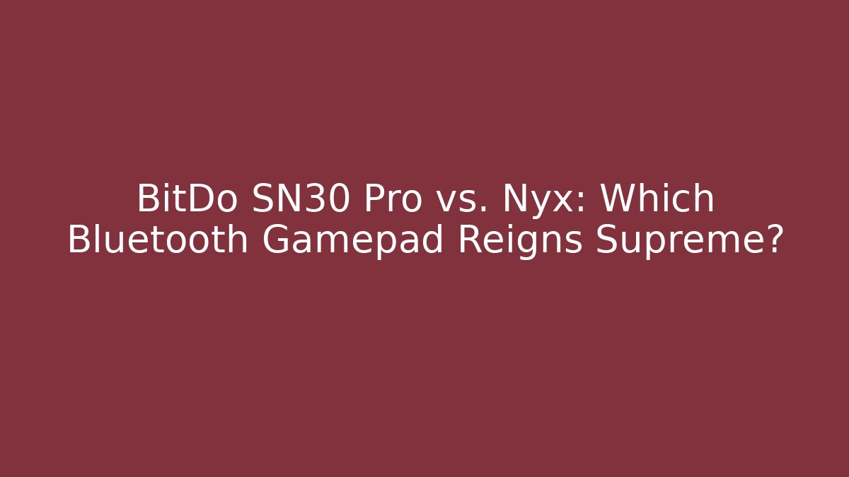 BitDo SN30 Pro vs. Nyx: Which Bluetooth Gamepad Reigns Supreme?