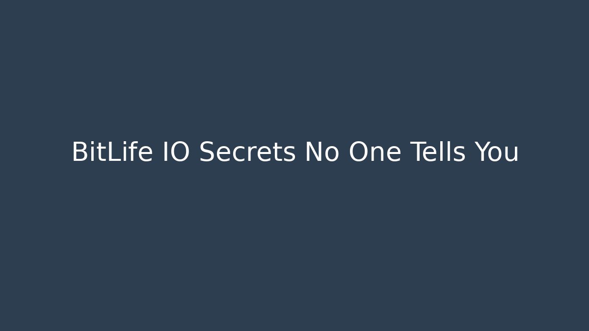 BitLife IO Secrets No One Tells You