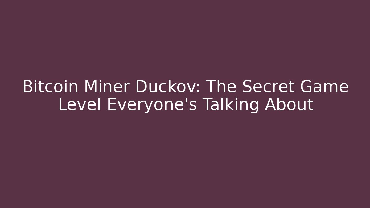 Bitcoin Miner Duckov: The Secret Game Level Everyone's Talking About