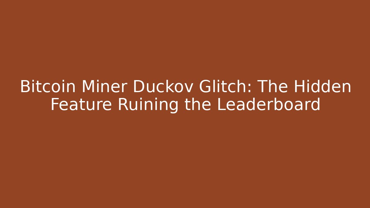 Bitcoin Miner Duckov Glitch: The Hidden Feature Ruining the Leaderboard