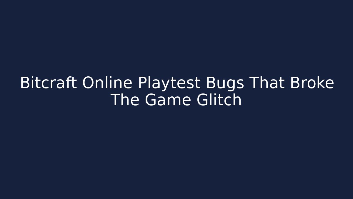 Bitcraft Online Playtest Bugs That Broke The Game Glitch