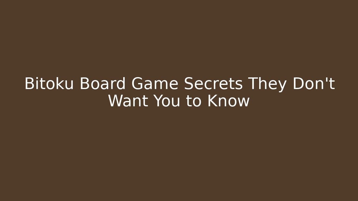 Bitoku Board Game Secrets They Don’t Want You to Know