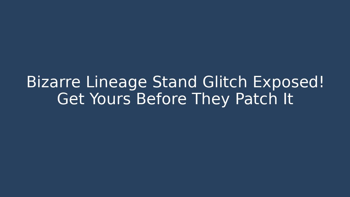 Bizarre Lineage Stand Glitch Exposed! Get Yours Before They Patch It - Create More Assets