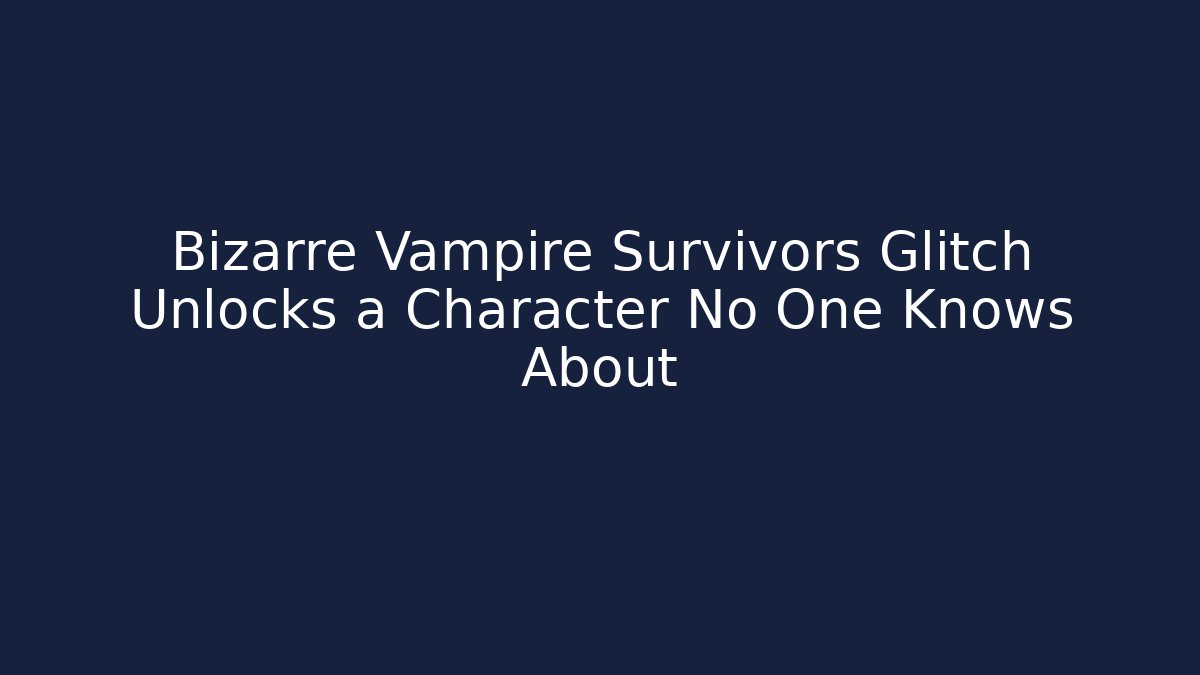 Bizarre Vampire Survivors Glitch Unlocks a Character No One Knows About
