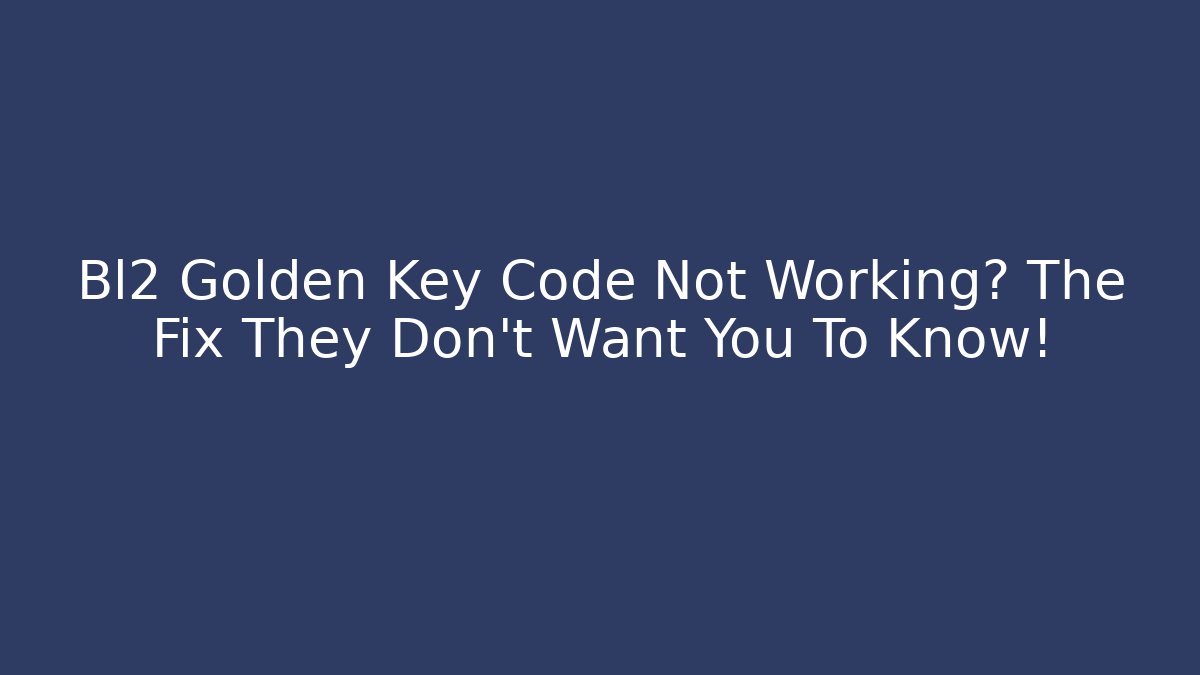 Bl2 Golden Key Code Not Working? The Fix They Don't Want You To Know!