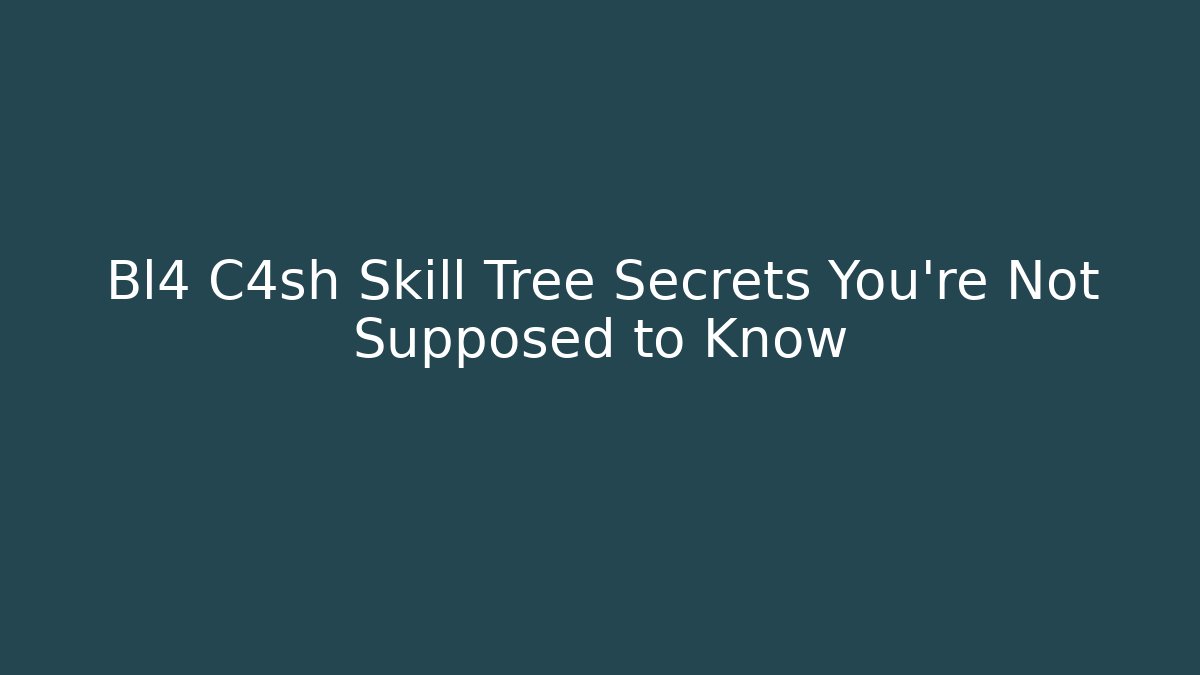 Bl4 C4sh Skill Tree Secrets You’re Not Supposed to Know