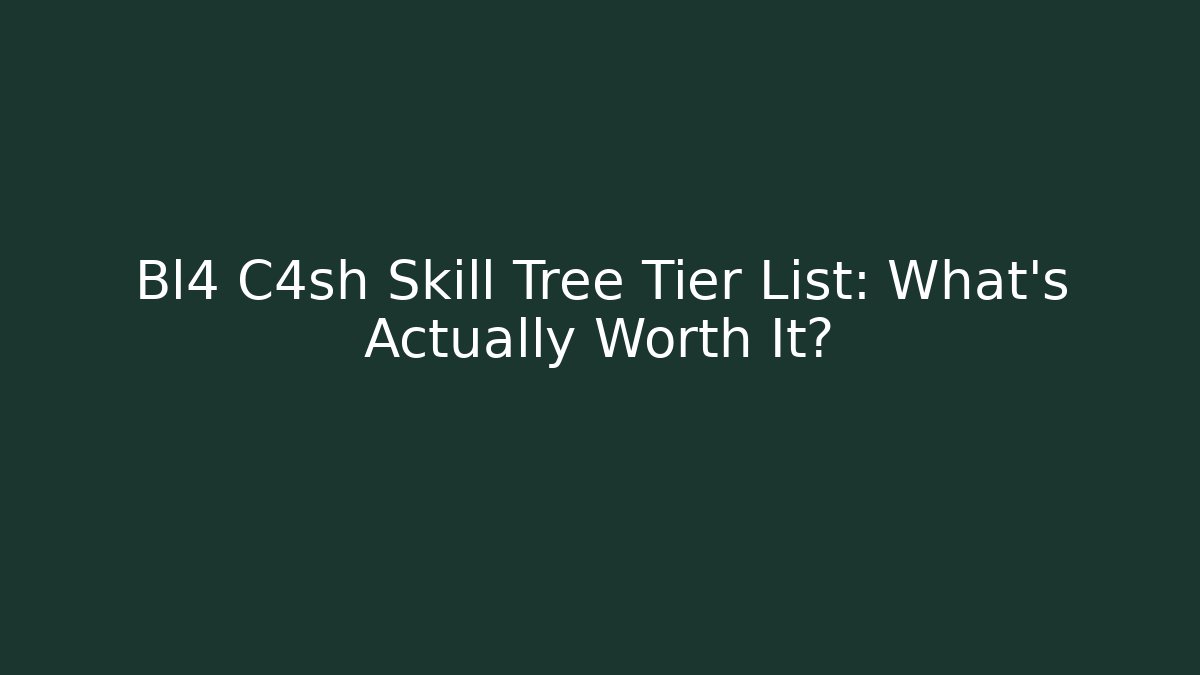 Bl4 C4sh Skill Tree Tier List: What’s Actually Worth It?