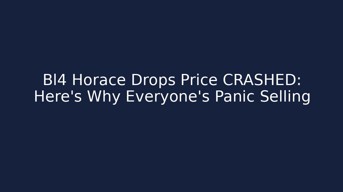 Bl4 Horace Drops Price CRASHED: Here's Why Everyone's Panic Selling