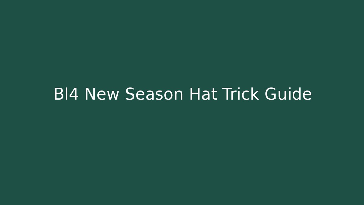 Bl4 New Season Hat Trick Guide