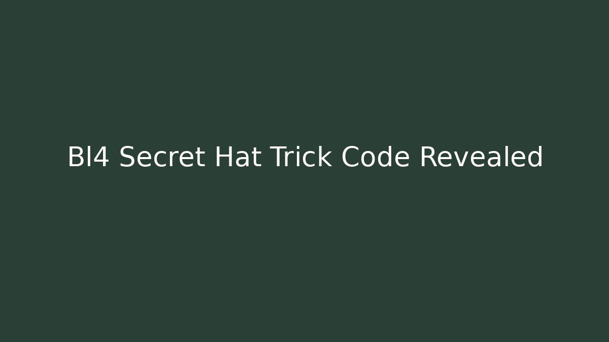 Bl4 Secret Hat Trick Code Revealed - Create More Assets