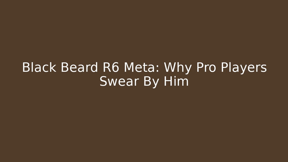 Black Beard R6 Meta: Why Pro Players Swear By Him