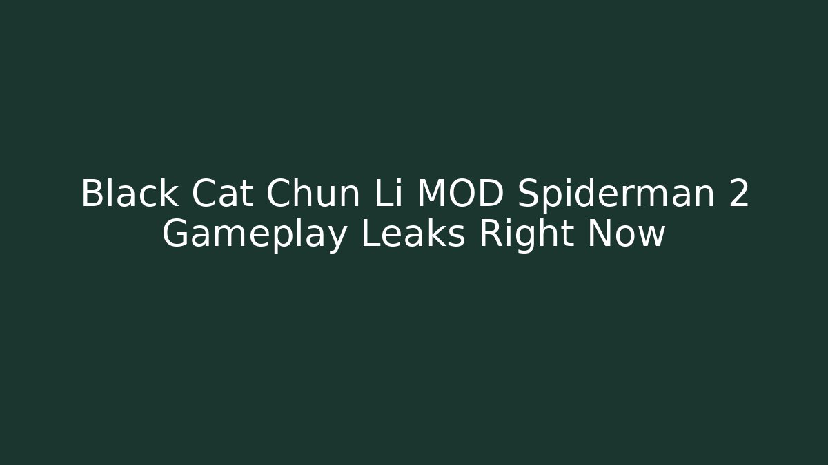 Black Cat Chun Li MOD Spiderman 2 Gameplay Leaks Right Now