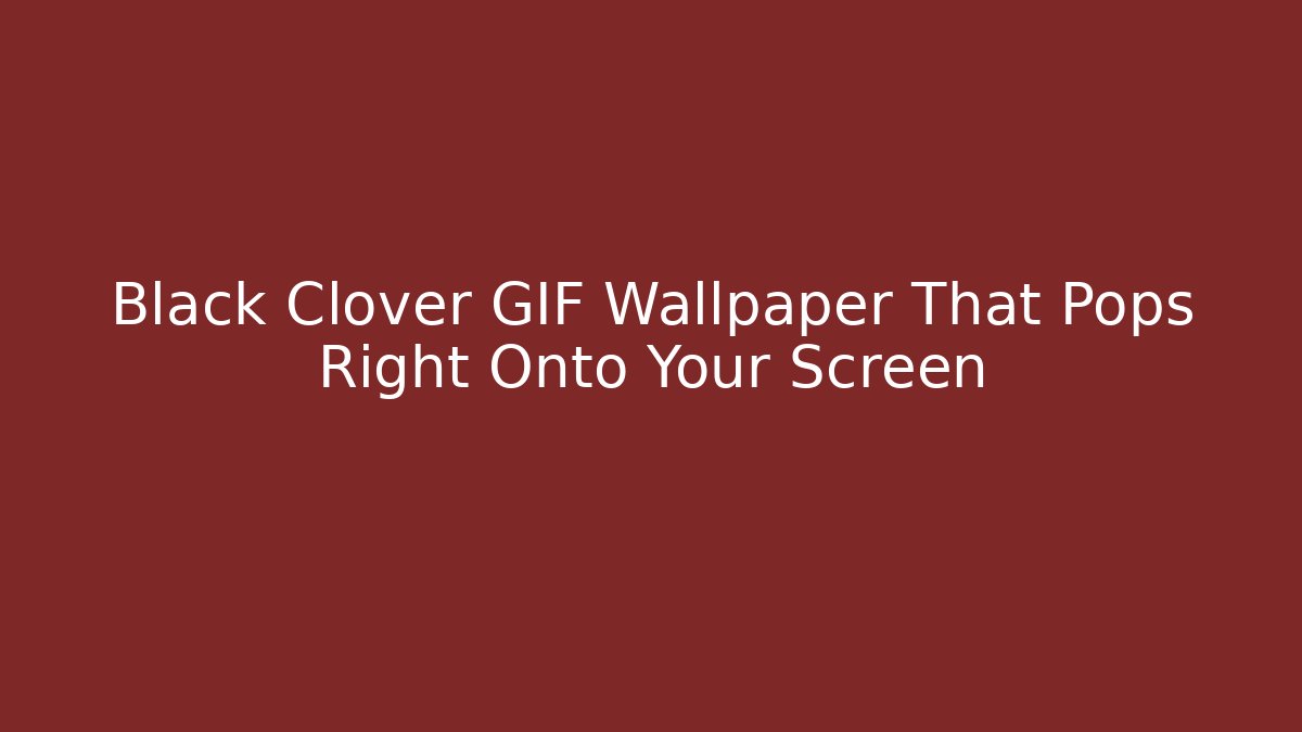 Black Clover GIF Wallpaper That Pops Right Onto Your Screen