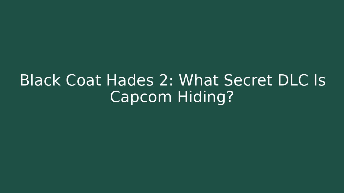Black Coat Hades 2: What Secret DLC Is Capcom Hiding?