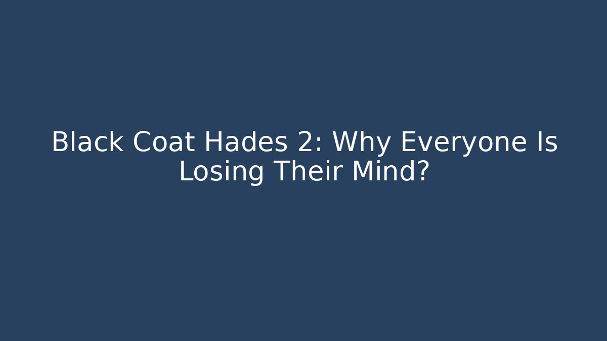 Black Coat Hades 2: Why Everyone Is Losing Their Mind? - Create More Assets
