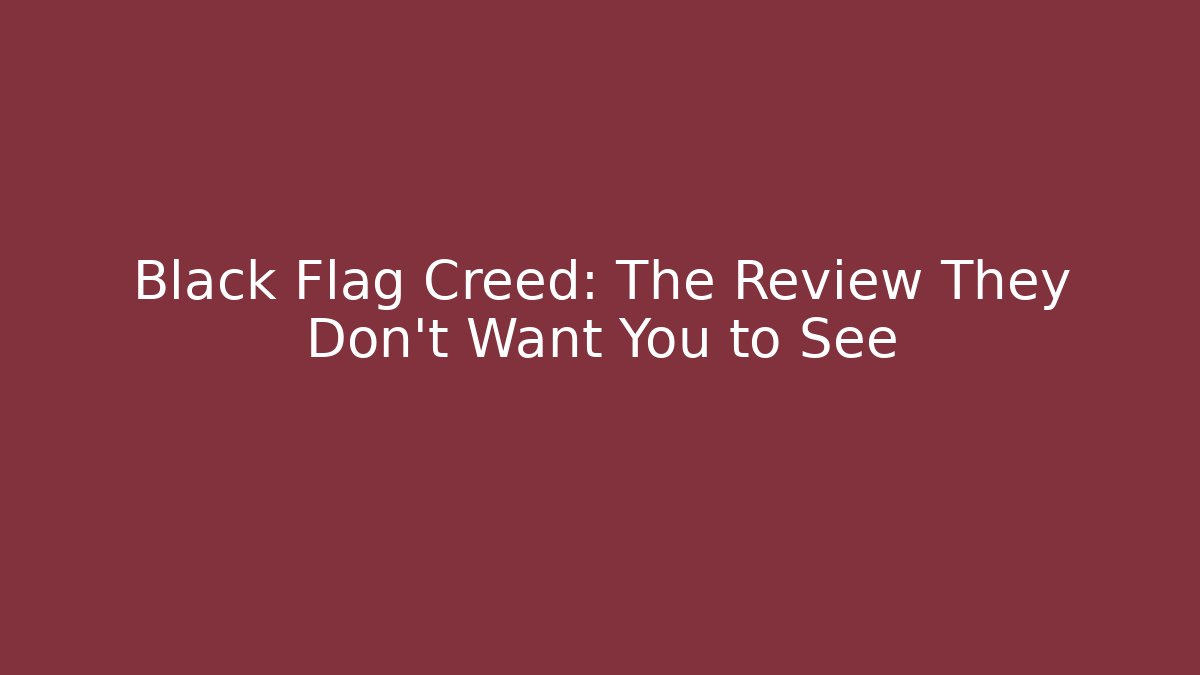 Black Flag Creed: The Review They Don't Want You to See